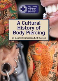 A Cultural History of Body Piercing (The Library of Tattoos and Body Piercings)
