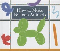 How to Make Balloon Animals (Make Your Own Fun)