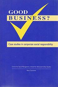 Good Business?: Case Studies in Corporate Social Responsibility (Guides and Reports)