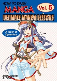 How To Draw Manga: Ultimate Manga Lessons Volume 5 - A Touch of Dynamism (How to Draw Manga)