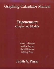 Graphing Calculator Manual to Accompany Trigonometry, Graphs and Models, 1e