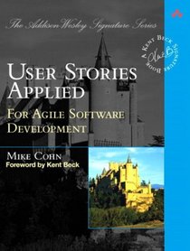 User Stories Applied : For Agile Software Development (Addison-Wesley Signature Series)