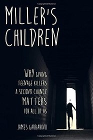 Miller's Children: Why Giving Teenage Killers a Second Chance Matters for All of Us