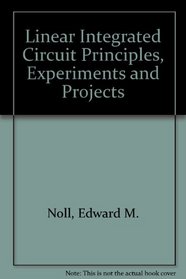 Linear Integrated Circuit Principles, Experiments and Projects