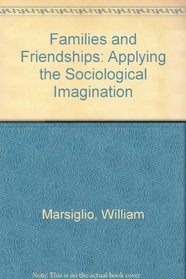 Families and Friendships: Applying the Sociological Imagination