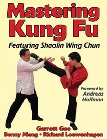 Mastering Kung Fu: Featuring Shaolin Wing Chun (Mastering Martial Arts Series)