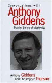 Conversations With Anthony Giddens: Making Sense of Modernity