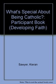 What's Special About Being Catholic: Participant Book (Developing Faith)