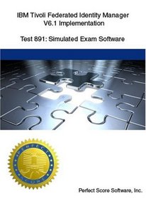 IBM Tivoli Federated Identity Manager V6.1 Implementation - Test 891: Simulated Exam Software