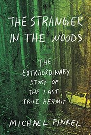 The Stranger in the Woods: The Extraordinary Story of the North Pond Hermit