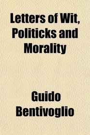 Letters of Wit, Politicks and Morality