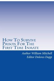 How To Survive Prison For The First Time Inmate: A look inside prison walls for the first time inmate. (Volume 13)
