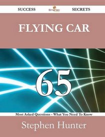 Flying car 65 Success Secrets - 65 Most Asked Questions On Flying car - What You Need To Know