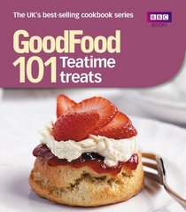 Good Food: 101 Teatime Treats: Triple-Tested Recipes (