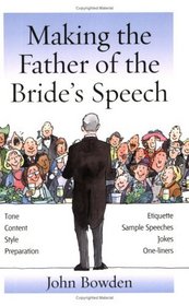 Making the Bride's Father's Speech: Know What to Say and When to Say It - Be Positive, Humorous and Sensitive - Deliver the Memorable Speech (Essentials)