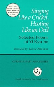 Singing Like a Cricket, Hooting like an Owl: Selected Poems by Yi Kyu-bo (Cornell East Asia Series Volume 78)