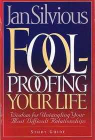 Foolproofing Your Life: Wisdom for Untangling Your Most Difficult Relationships (Paperback) Study Guide