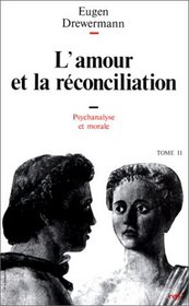 Psychanalyse et thologie morale, tome 2 : L'Amour et la Rconciliation