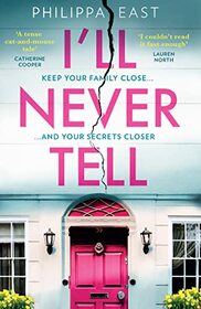 I?ll Never Tell: The gripping and twisty new psychological thriller about family secrets from the bestselling author of Little White Lies
