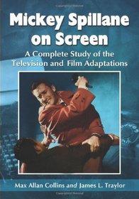 Mickey Spillane on Screen: A Complete Study of the Television and Film Adaptations