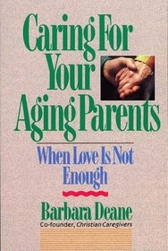 Caring for Your Aging Parents: When Love Is Not Enough