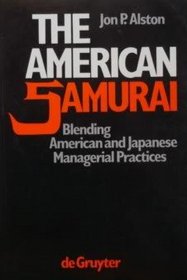 The American Samurai: Blending American and Japanese Managerial Practice (De Gruyter Studies in Organization)