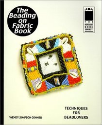 Beading on Fabric: Techniques for Beadlovers (Conner, Wendy Simpson. Beading Book Series.)