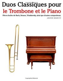 Duos Classiques pour le Trombone et le Piano: Pices faciles de Bach, Strauss, Tchaikovsky, ainsi que d'autres compositeurs (French Edition)