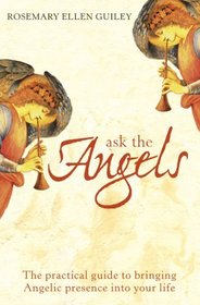 Ask the Angels: How to Bring Angelic Wisdom into Your Life