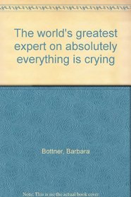 The world's greatest expert on absolutely everything is crying