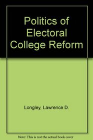 Politics of Electoral College Reform (A Yale fastback, YF-11)