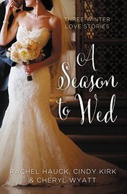 A Season to Wed: Three Winter Love Stories (A Year of Weddings Novella)