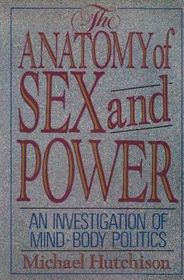 The Anatomy of Sex and Power: An Investigation of Mind Body Politics