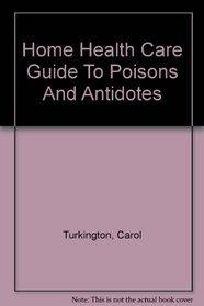 Home Health Care Guide To Poisons And Antidotes