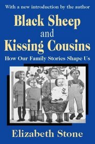 Black Sheep and Kissing Cousins: How Our Family Stories Shape Us
