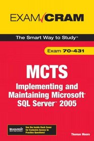 MCTS 70-431 Exam Cram: Implementing and Maintaining Microsoft SQL Server 2005 Exam (Exam Cram 2)