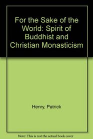 For the Sake of the World: Spirit of Buddhist and Christian Monasticism