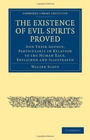 The Existence of Evil Spirits Proved: And Their Agency, Particularly in Relation to the Human Race, Explained and Illustrated (Cambridge Library Collection - Spiritualism and Esoteric Knowlege)