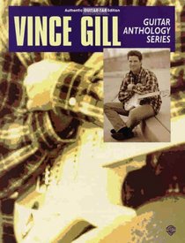 Vince Gill -- Guitar Anthology Series: Authentic Guitar TAB