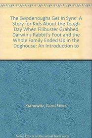 The Goodenoughs Get In Sync: A Story for Kids About the Tough Day When Filibuster Grabbed Darwin's Rabbit's Foot and the Whole Family Ended Up in the Godhouse: An Introduction to