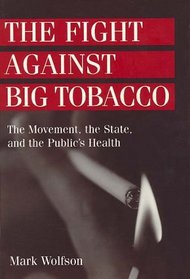 The Fight Against Big Tobacco: The Movement, the State, and the Public's Health (Social Problems and Social Issues (Paper)) (Social Proglems and Social Issues)