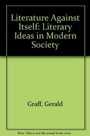 Literature Against Itself: Literary Ideas in Modern Society