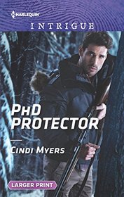 PhD Protector (Men of Search Team Seven, Bk 4) (Harlequin Intrigue, No 1680) (Larger Print)