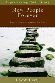 New People Forever: Transformation, Mission, the End (Experiencing God's Story)