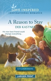 A Reason to Stay (K-9 Companions, Bk 9) (Love Inspired, No 1449) (Larger Print)