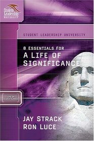 8 Essentials for a Life of Significance (Student Leadership University Study Guide)