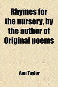 Rhymes for the nursery, by the author of Original poems
