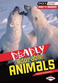 Deadly Adorable Animals (Shockzone - Deadly and Dangerous)