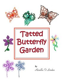 Tatted Butterfly Garden: Flowers, butterflies, and bugs to tat.