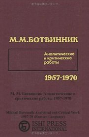 Mikhail Botvinnik Analytical and Critical Work 1957-1970